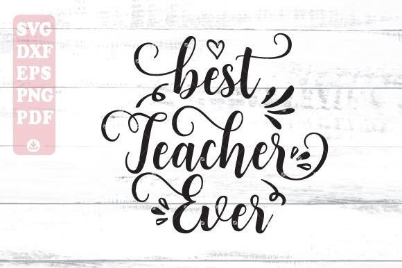 Best Teacher Ever Svg Graphics & Crafts