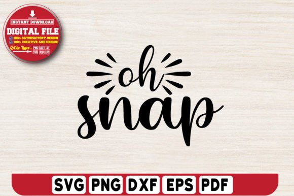Oh Snap Svg Design: Graphics for T-Shirt Designs